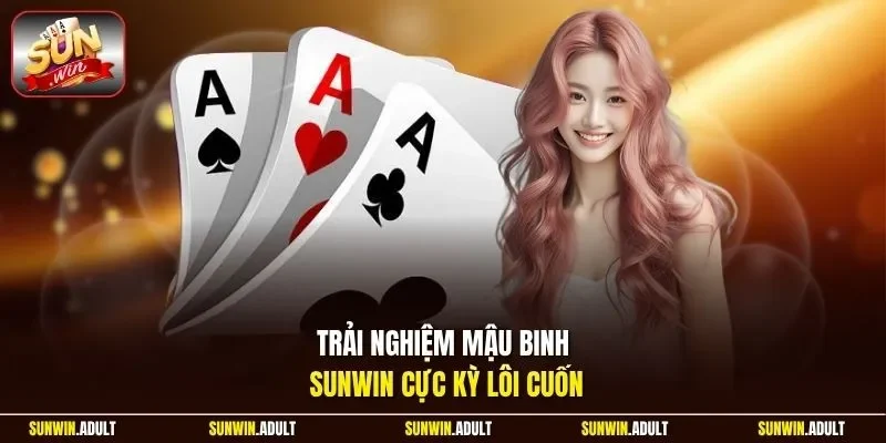 Trải nghiệm Mậu binh Sunwin cực kỳ lôi cuốn